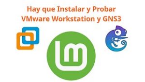 Instalar y Probar VMware Workstation y GNS3 con Linux Mint