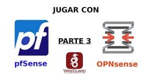 Jugar con pfSense y OPNsense (Wireguard VPN Sitio a Sitio) - PARTE 3