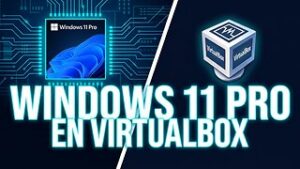 ¿Cómo crear VM e instalar Windows 11 Pro con VirtualBox?
