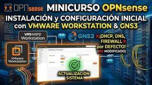 Minicurso de OPNsense: Instalación y Configuraciones Iniciales con VMware Workstation y GNS3